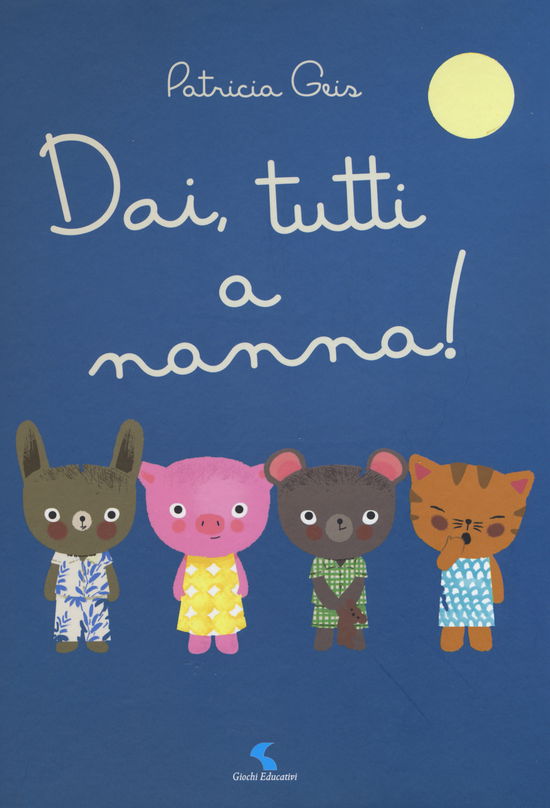 Cover for Patricia Geis · Dai, Tutti A Nanna! Ediz. A Colori (Book)