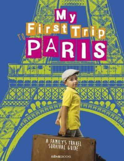 Cover for Sara Degonia / Giovanni Simeone · My First Trip To Paris. A Family's Travel Survival Guide (Book) (2016)