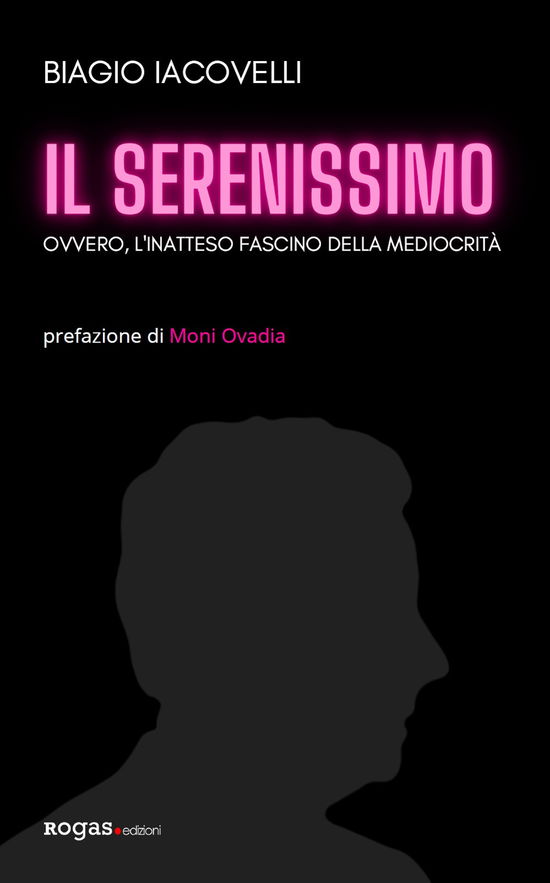 Cover for Biagio Iacovelli · Il Serenissimo. Ovvero, L'inatteso Fascino Della Mediocrita (Book)