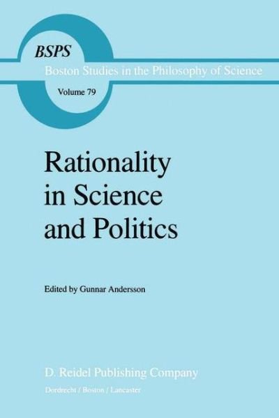 G Andersson · Rationality in Science and Politics - Boston Studies in the Philosophy and History of Science (Paperback Book) [Softcover reprint of the original 1st ed. 1985 edition] (1985)