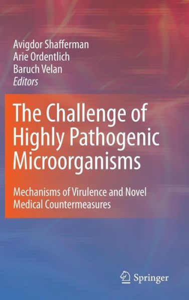 Cover for Avigdor Shafferman · The Challenge of Highly Pathogenic Microorganisms: Mechanisms of Virulence and Novel Medical Countermeasures (Hardcover Book) (2010)