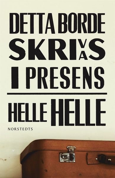 Cover for Helle Helle · Detta borde skrivas i presens (ePUB) (2012)