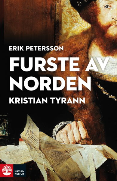 Furste av Norden : Kristian Tyrann - Erik Petersson - Libros - Natur & Kultur - 9789127163539 - 8 de mayo de 2019