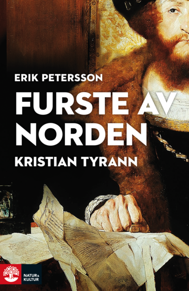 Furste av Norden : Kristian Tyrann - Erik Petersson - Bücher - Natur & Kultur - 9789127163539 - 8. Mai 2019