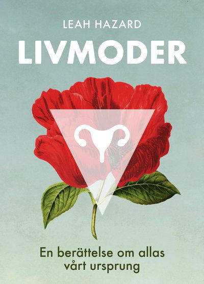 Livmoder ; En berättelse om allas vårt ursprung - Leah Hazard - Boeken - HarperCollins Nordic - 9789150974539 - 3 maart 2023