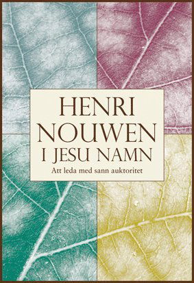 I Jesu namn : att leda med sann auktoritet - Henri Nouwen - Boeken - Libris förlag - 9789171959539 - 24 januari 2008