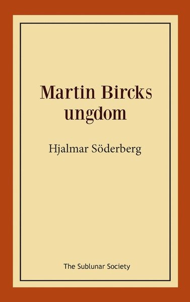 Martin Bircks ungdom - Hjalmar Söderberg - Bøger - The Sublunar Society - 9789198114539 - 16. juni 2014
