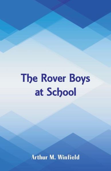 The Rover Boys at School - Arthur M Winfield - Bücher - Alpha Edition - 9789352976539 - 17. August 2018