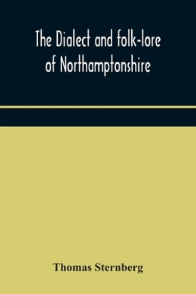 Cover for Thomas Sternberg · The dialect and folk-lore of Northamptonshire (Paperback Book) (2020)