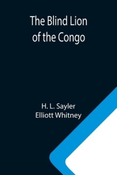 Cover for H L Sayler · The Blind Lion of the Congo (Taschenbuch) (2021)