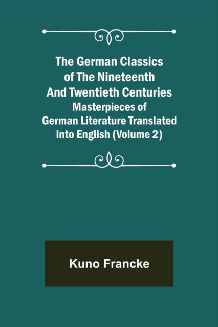 Cover for Kuno Francke · The German Classics of the Nineteenth and Twentieth Centuries  Masterpieces of German Literature Translated into English (Paperback Bog) (2021)