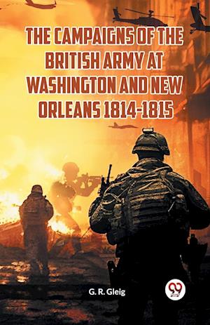 Cover for G R Gleig · The Campaigns of the British Army at Washington and New Orleans 1814-1815 (Taschenbuch) (2024)