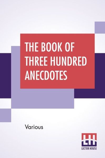 The Book Of Three Hundred Anecdotes - V/A - Books - Lector House - 9789390314539 - September 4, 2020