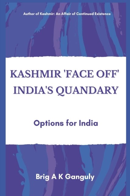 Cover for A K Ganguly · Kashmir &quot;Face-Off&quot; India's Quandary (Pocketbok) (2021)