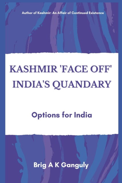 Kashmir "Face-Off" India's Quandary - A K Ganguly - Książki - VIJ Books (India) Pty Ltd - 9789390439539 - 1 kwietnia 2021