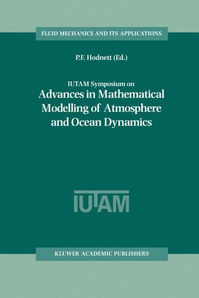 Cover for P F Hodnett · IUTAM Symposium on Advances in Mathematical Modelling of Atmosphere and Ocean Dynamics: Proceedings of the IUTAM Symposium held in Limerick, Ireland, 2-7 July 2000 - Fluid Mechanics and Its Applications (Paperback Book) [Softcover reprint of the original 1st ed. 2001 edition] (2012)