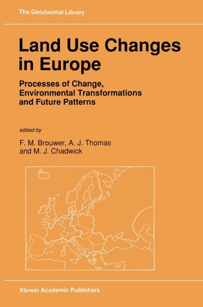 Cover for F M Brouwer · Land Use Changes in Europe: Processes of Change, Environmental Transformations and Future Patterns - GeoJournal Library (Paperback Book) [Softcover reprint of the original 1st ed. 1991 edition] (2012)