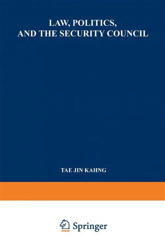 Cover for Tae Jin Kahng · Law, Politics, and the Security Council: An Inquiry into the Handling of Legal Questions Involved in International Disputes and Situations (Paperback Bog) [2nd ed. 1969. Softcover reprint of the original 2n edition] (1969)