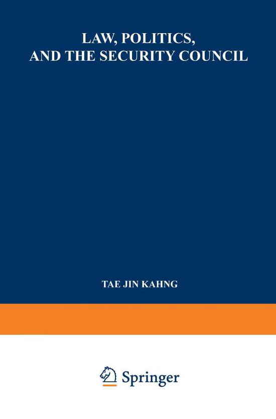 Cover for Tae Jin Kahng · Law, Politics, and the Security Council: An Inquiry into the Handling of Legal Questions Involved in International Disputes and Situations (Paperback Bog) [2nd ed. 1969. Softcover reprint of the original 2n edition] (1969)