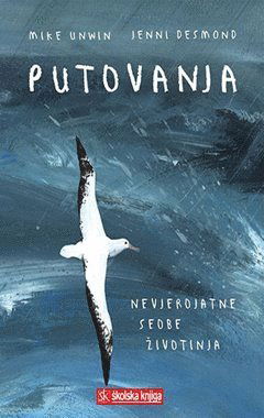 Putovanja. Nevjerojatne seobe ?ivotinja - Mike Unwin - Książki - ?kolska knjiga - 9789530600539 - 2018