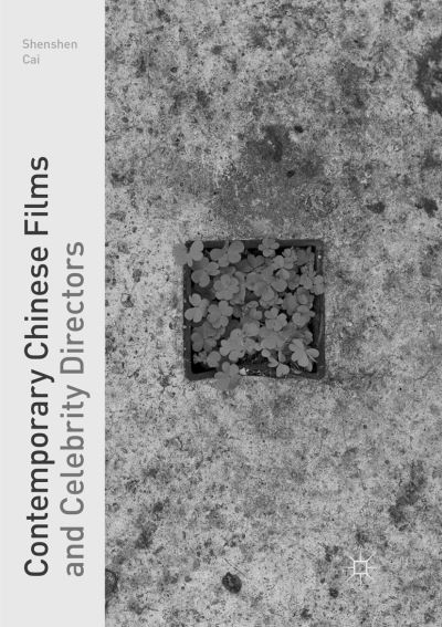 Cover for Shenshen Cai · Contemporary Chinese Films and Celebrity Directors (Paperback Book) [Softcover reprint of the original 1st ed. 2017 edition] (2018)