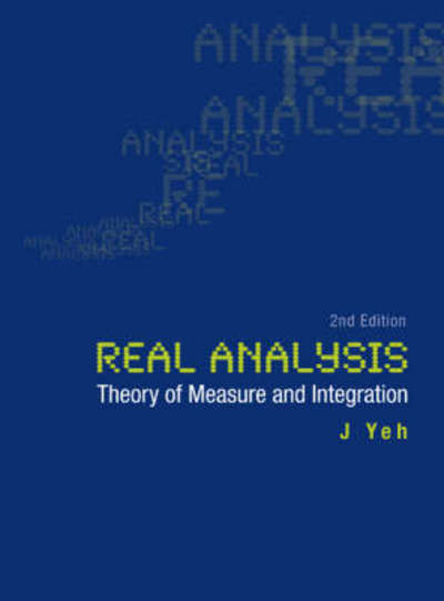 Cover for Yeh, James J (Univ Of California, Irvine, Usa) · Real Analysis: Theory Of Measure And Integration (2nd Edition) (Hardcover Book) [2 Revised edition] (2006)