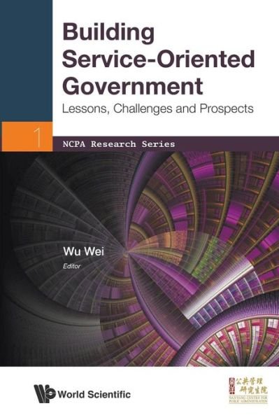 Cover for Wei Wu · Building Service-oriented Government: Lessons, Challenges And Prospects - Ncpa Research Series (Paperback Book) (2013)
