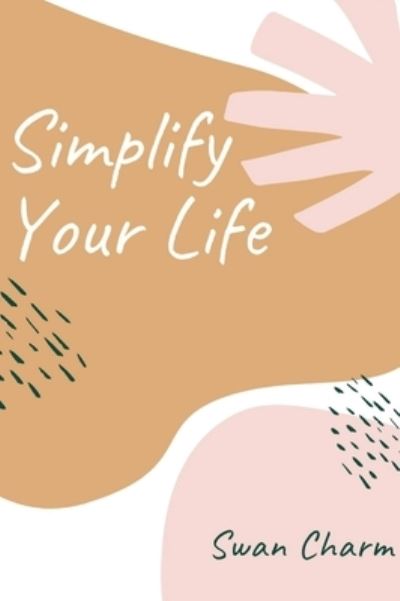 Cover for Swan Charm · Simplify Your Life (Hardcover Book) (2021)