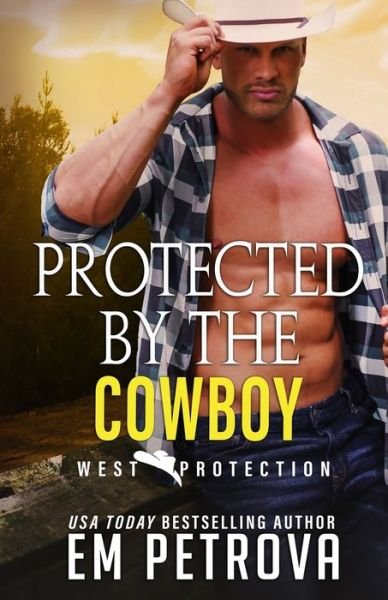 Cover for Em Petrova · Protected by the Cowboy - West Protection (Paperback Book) (2022)