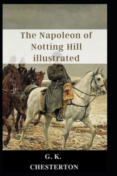 The Napoleon of Notting Hill illustrated - G K Chesterton - Books - Independently Published - 9798464204539 - August 25, 2021