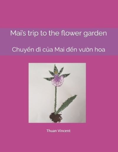 Cover for Ben Vincent · Mai's trip to the flower garden: Chuy&amp;#7871; n &amp;#273; i c&amp;#7911; a Mai &amp;#273; &amp;#7871; n v&amp;#432; &amp;#7901; n hoa (Paperback Book) (2021)