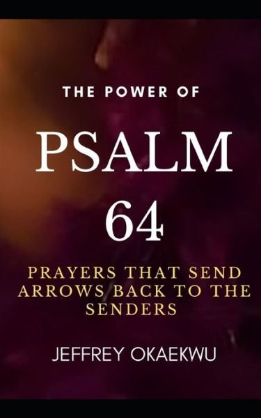 Cover for Jeffrey Okaekwu · The Power of Psalm 64: Prayers that send arrows back to the senders (Paperback Book) (2021)