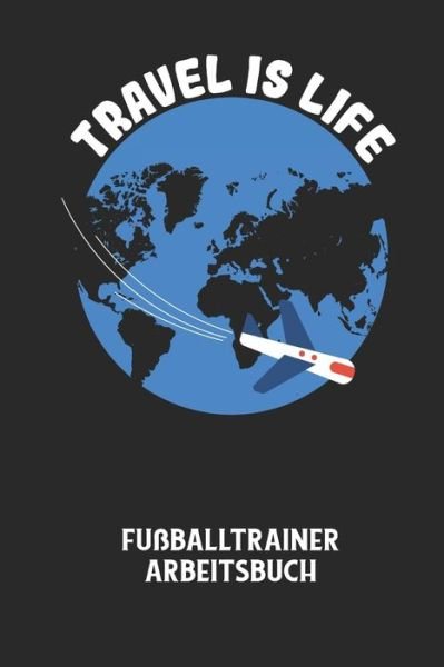 Cover for Fussball Trainer · TRAVEL IS LIFE - Fussballtrainer Arbeitsbuch (Pocketbok) (2020)
