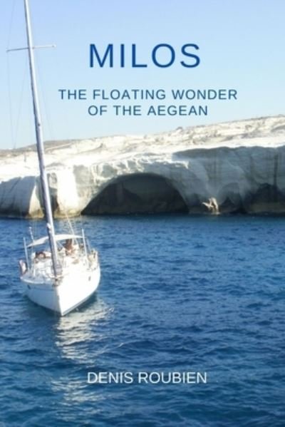 Cover for Denis Roubien · Milos. The floating wonder of the Aegean (Paperback Book) (2020)