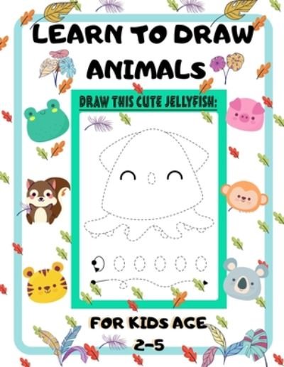 Learn to Draw Animals for Kids Age 2-5 - John Piksas - Livros - Independently Published - 9798649926539 - 31 de maio de 2020