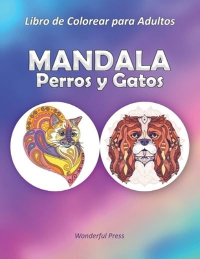 Cover for Wonderful Press · MANDALA PERROS Y GATOS - Libro de Colorear para Adultos (Paperback Book) (2020)
