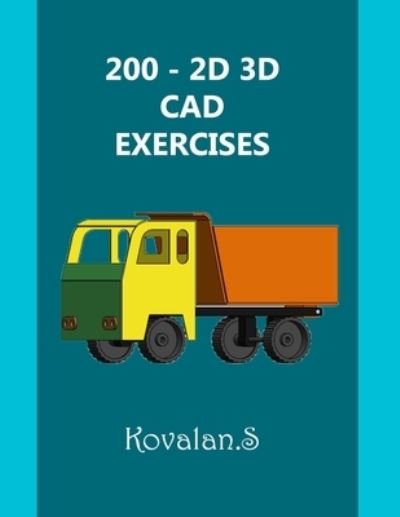 Cover for Kovalan Sandiyappan · 200 - 2D 3D CAD Exercises (Paperback Book) (2020)