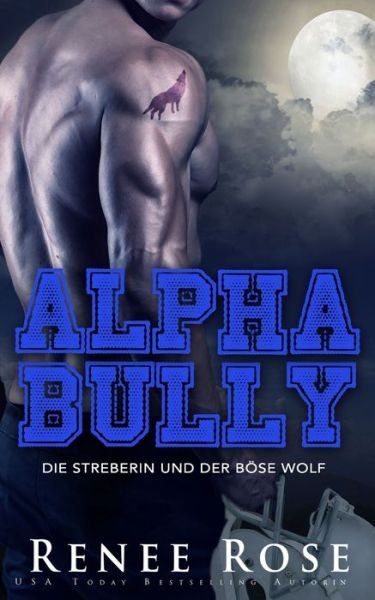 Alpha Bully - Renee Rose - Books - Independently Published - 9798672229539 - August 4, 2020