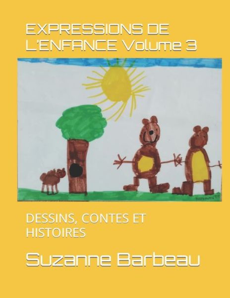 Cover for Suzanne Barbeau · EXPRESSIONS DE L'ENFANCE Volume 3: Dessins, Contes Et Histoires - Expressions de l'Enfance (Paperback Book) (2020)