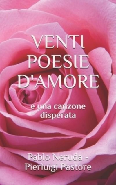 VENTI POESIE D'AMORE e una canzone disperata - Pablo Neruda - Books - Independently Published - 9798690698539 - September 26, 2020
