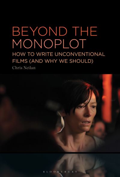 Cover for Neilan, Chris (Edinburgh Napier University, UK) · Beyond the Monoplot: How to Write Unconventional Films (and Why We Should) (Hardcover Book) (2025)