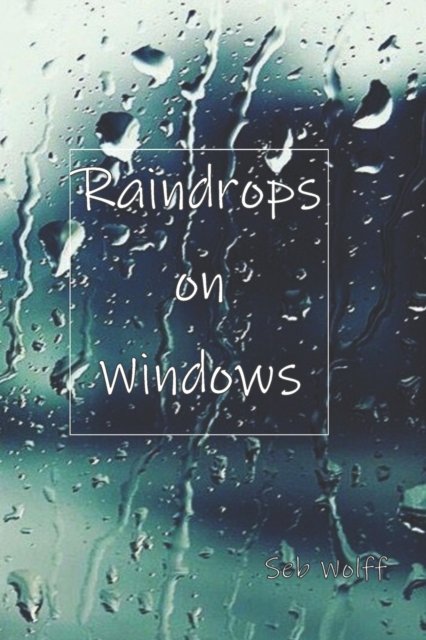 Cover for Seb Wolff · Raindrops on Windows: Some tales that came in the quiet moments during lockdown (Taschenbuch) (2021)