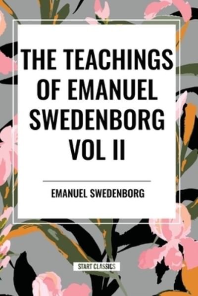 Cover for Emanuel Swedenborg · The Teachings of Emanuel Swedenborg Vol. II: White Horse, Brief Exposition, De Verbo, God the Savior, Interaction of the Soul and Body, The New Jerusalem and its Heavenly Doctrine (Paperback Book) (2024)