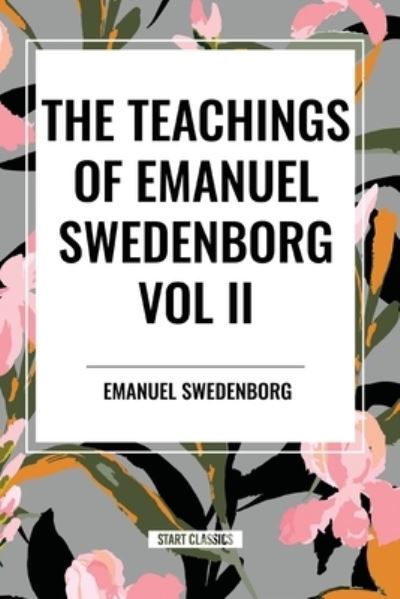 Cover for Emanuel Swedenborg · The Teachings of Emanuel Swedenborg Vol. II: White Horse, Brief Exposition, De Verbo, God the Savior, Interaction of the Soul and Body, The New Jerusalem and its Heavenly Doctrine (Taschenbuch) (2024)