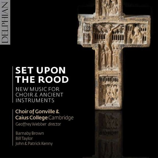 Cover for Choir of Gonville &amp; Caius College / Cambridge · Set Upon The Rood / New Music For Choir &amp; Ancient Instruments (CD) (2017)