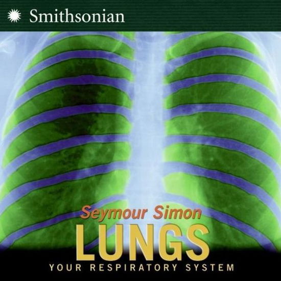 Cover for Seymour Simon · Lungs: All about Our Respiratory System and More! (Hardcover Book) (2007)