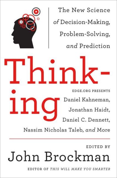 Thinking: The New Science of Decision-Making, Problem-Solving, and Prediction - Best of Edge Series - John Brockman - Books - HarperCollins Publishers Inc - 9780062258540 - August 11, 2016