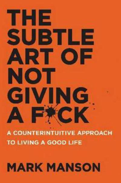 Cover for Mark Manson · The Subtle Art of Not Giving a F*ck: A Counterintuitive Approach to Living a Good Life (Pocketbok) (2016)