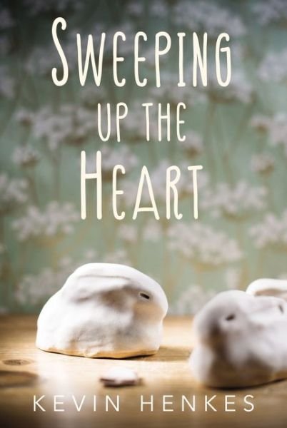Cover for Kevin Henkes · Sweeping Up the Heart (Inbunden Bok) (2019)