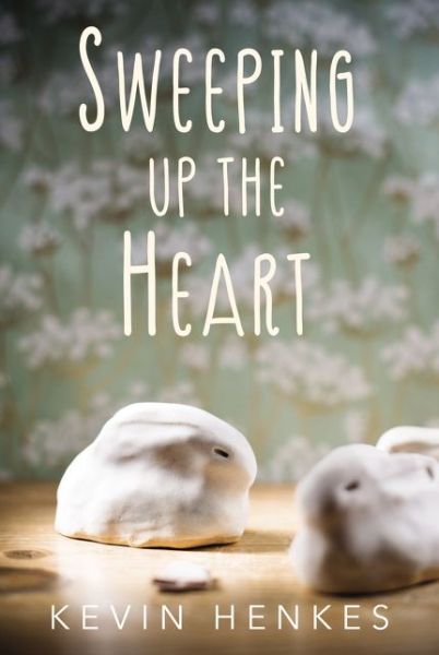 Cover for Kevin Henkes · Sweeping Up the Heart (Hardcover Book) (2019)